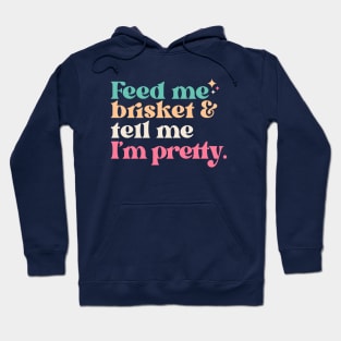 Vintage Feed Me Brisket and Tell Me I'm Pretty // Funny Colorful Quote Hoodie